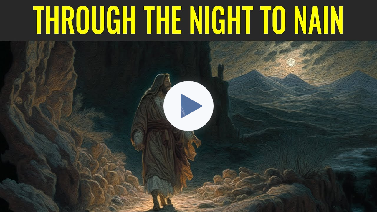 Through the Night to Nain (Come, Follow Me: Luke 7)
