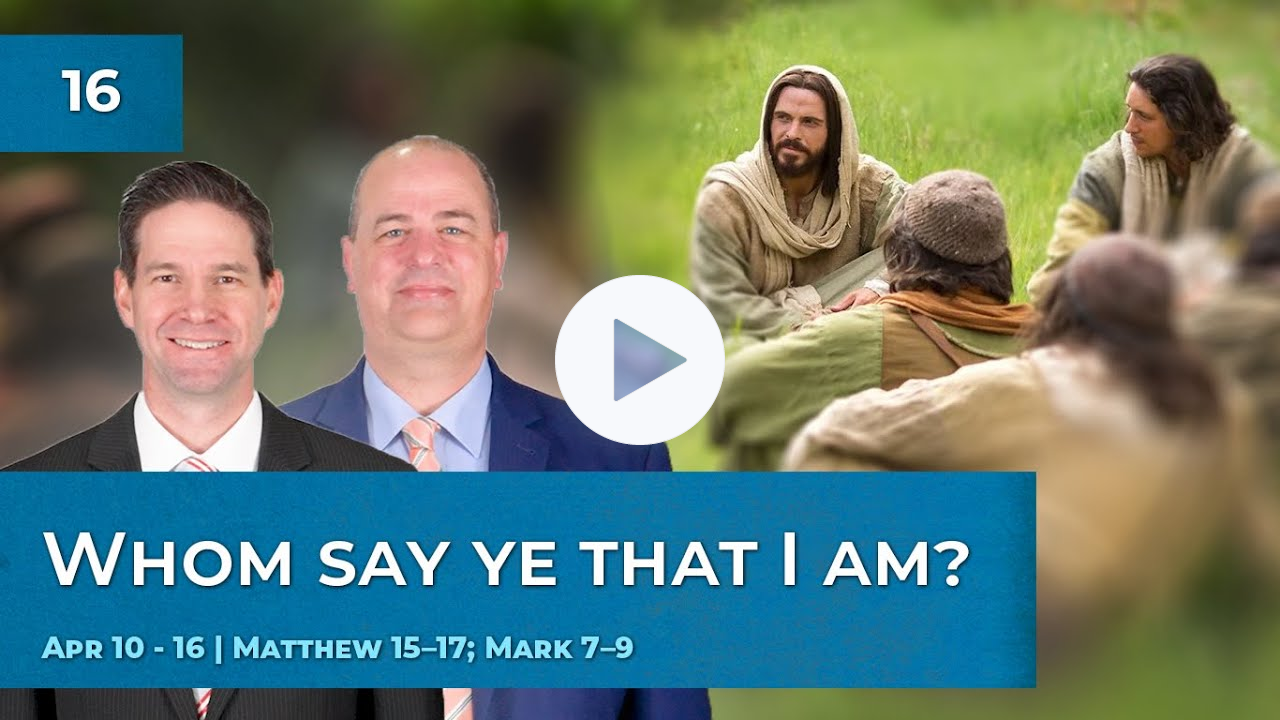 Matthew 15-17; Mark 7-9 | Apr 10 - 16 | Come Follow Me Insights