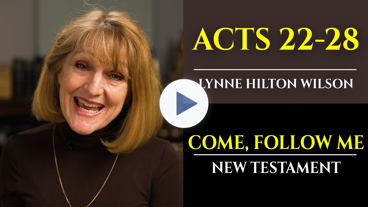 Acts 22-28: New Testament with Lynne Wilson (Come, Follow Me)