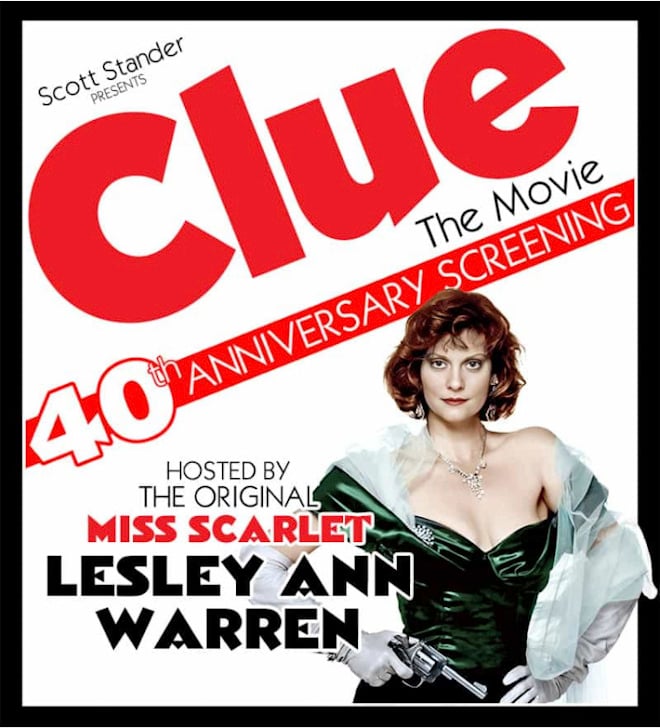 Scott Stander Presents Clue The Movie. 40th Anniversary Screening. Hosted by the original Miss Scarlet, Lesley Ann Warren.