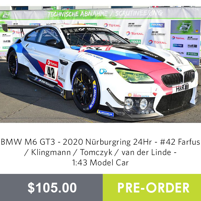 BMW M6 GT3 - 2020 Nürburgring 24Hr - #42 Farfus / Klingmann / Tomczyk / van der Linde - 1:43 Model Car - Pre Order