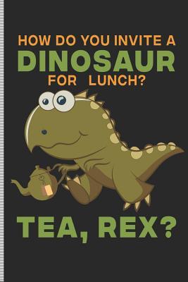 Image result for How do you invite a dinosaur for lunch? Tea, Rex?