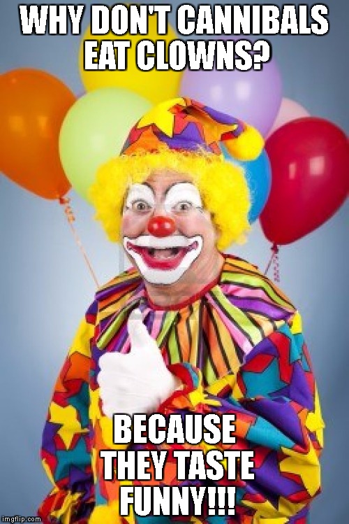 Image result for Why don't cannibals eat clowns? Because they taste funny.