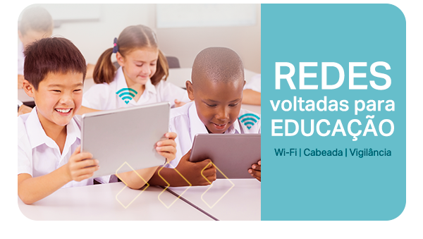 Redes voltadas para Educação. Wi-Fi | Cabeada | Vigilância.