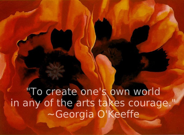 Image result for “To create one’s own world takes courage.” Georgia O’Keeffe