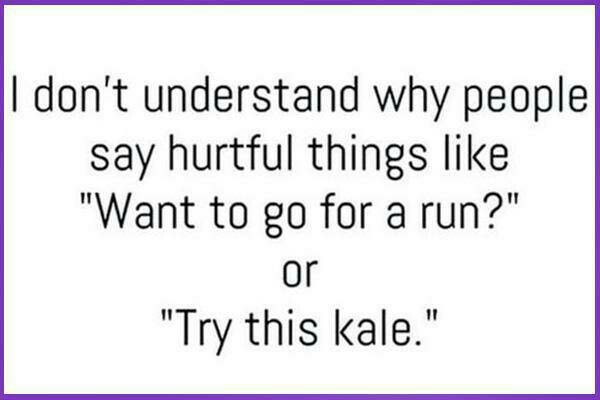 Image result for i dont know why people say hurtful things like kale