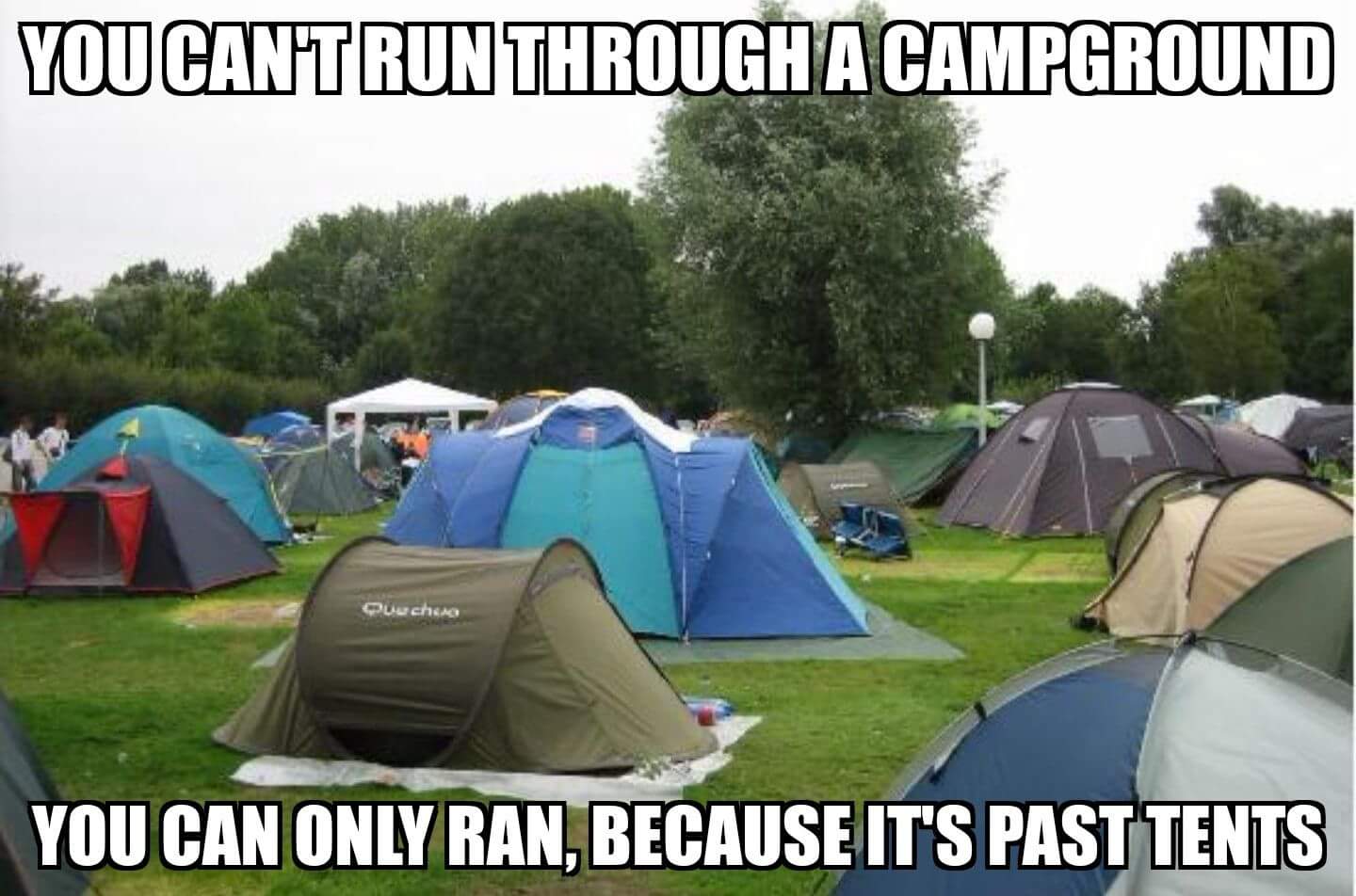Image result for Why aren't you allowed to run in a campsite? Because you can only ran, since it's past tents.