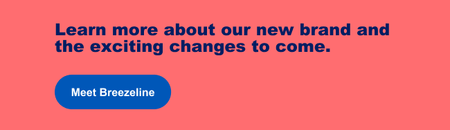 Learn more about our new brand and the exciting changes to come.