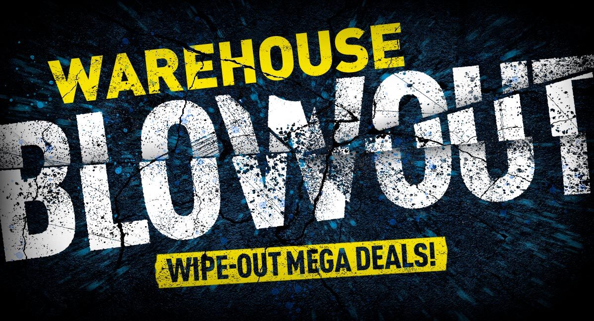Warehouse Blowout - Wipe-Out Mega Deals!