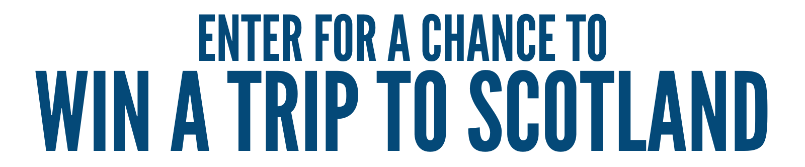 Enter For A Chance To Win A Trip To Scotland