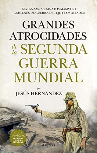 Grandes atrocidades de la Segunda Guerra Mundial de Jesús Hernández Martínez