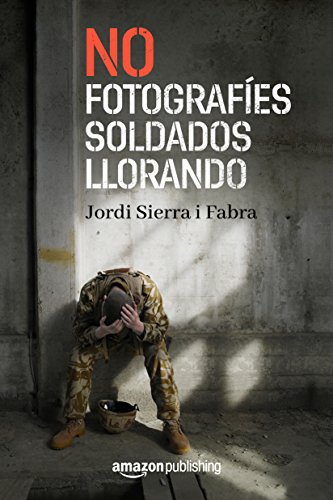No fotografíes soldados llorando de Jordi Sierra i Fabra