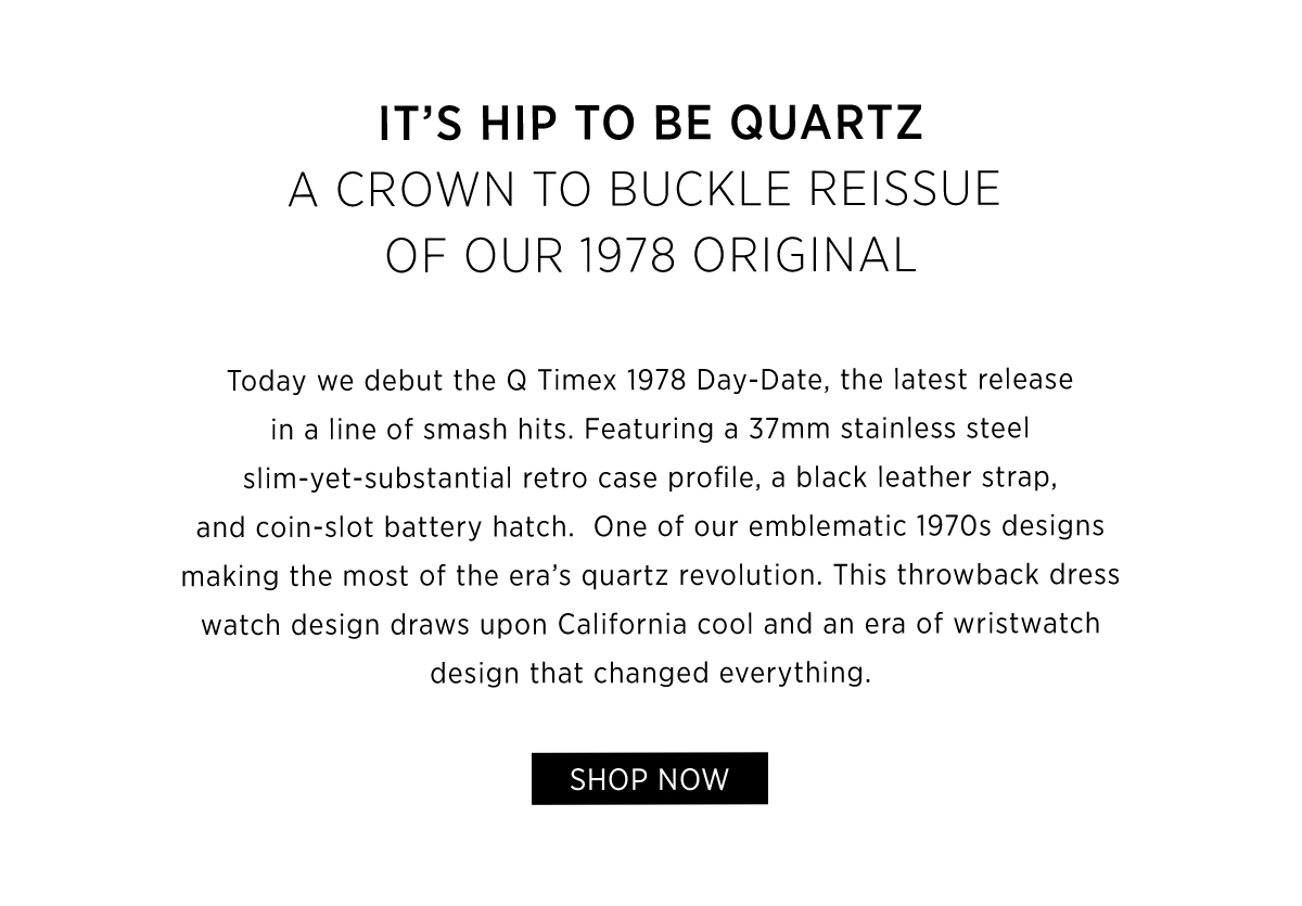 It's hip to be quartz | A crown to buckle reissue of our 1978 original | Shop now