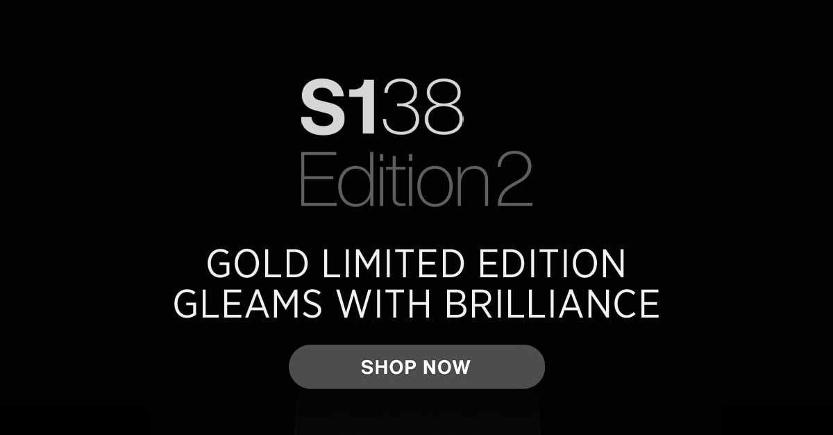 S138 Edition2 | GOLD LIMITED EDITION GLEAMS WITH BRILLIANCE | SHOP NOW