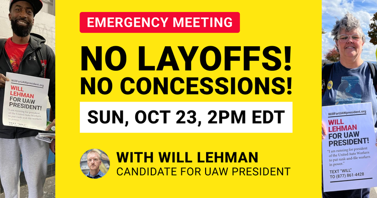 Emergency meeting: No layoffs, no concessions! Sun, Oct. 23, 2PM EDT, with Will Lehman, candidate for UAW president