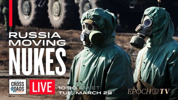 LIVE NOW: Russia Moving Nukes to Belarus; ‘Pax Americana’ Being Overtaken by ‘Multipolar’ Order