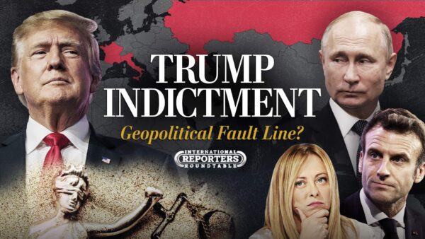 Donald Trump’s Indictment: How It’s Perceived by America’s Friends & Foes