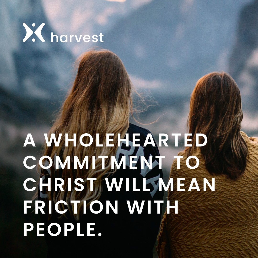 A wholehearted commitment to Christ will mean friction with people.