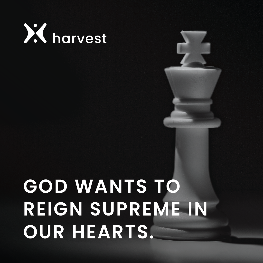 God wants to reign supreme in our hearts.