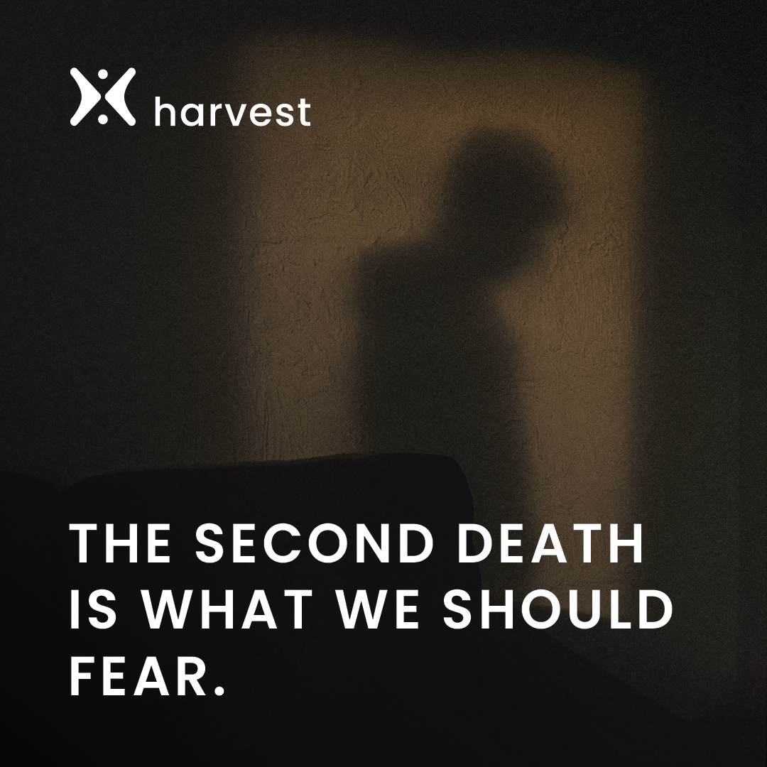 The second death is what we should fear.
