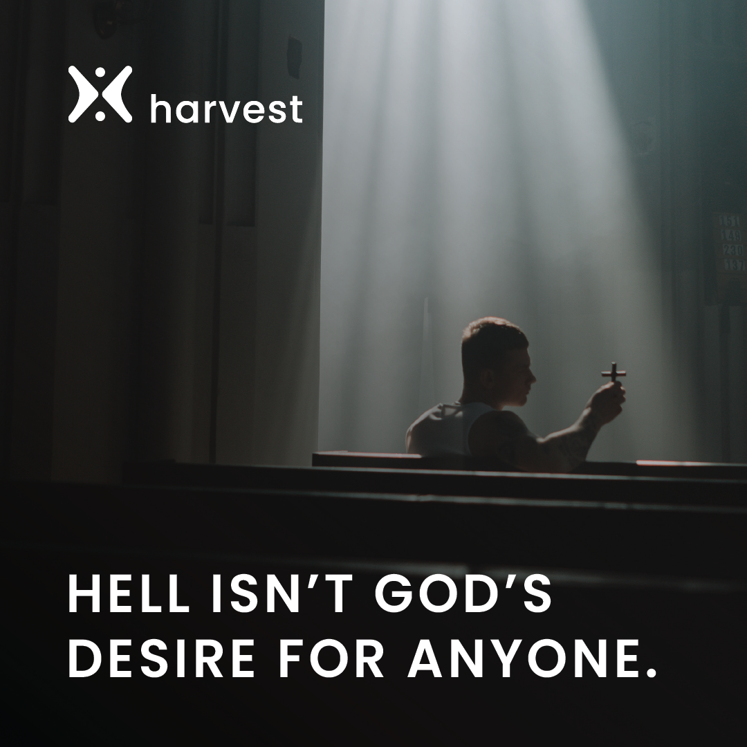 Hell isn’t God’s desire for anyone.