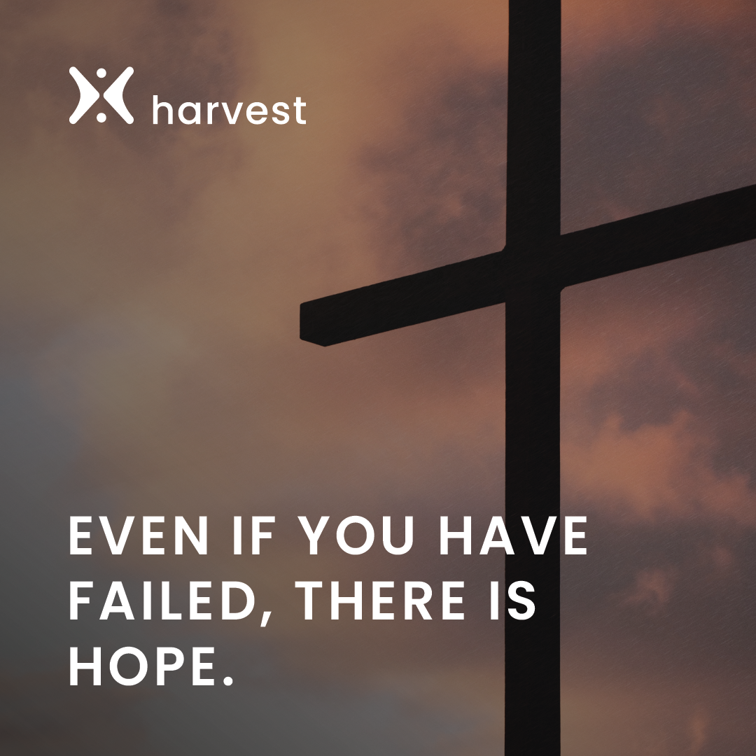 Even if you have failed, there is hope.