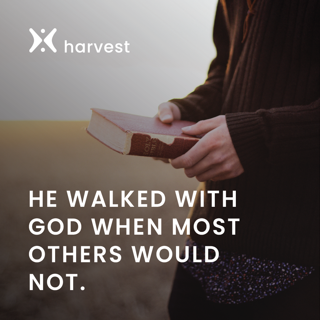 He walked with God when most others would not.