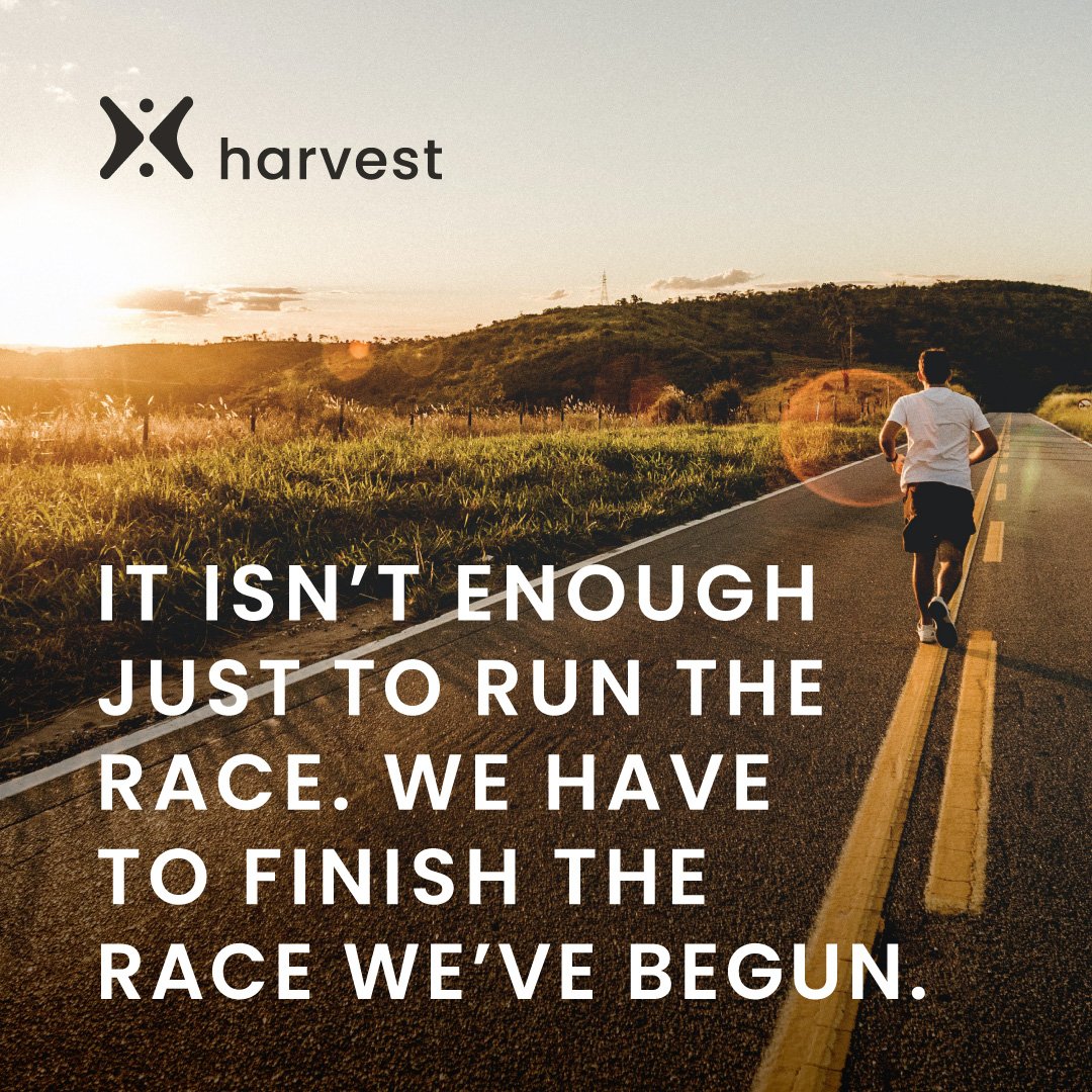 It isn’t enough just to run the race. We have to finish the race we’ve begun.