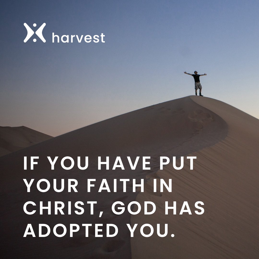 If you have put your faith in Christ, God has adopted you.