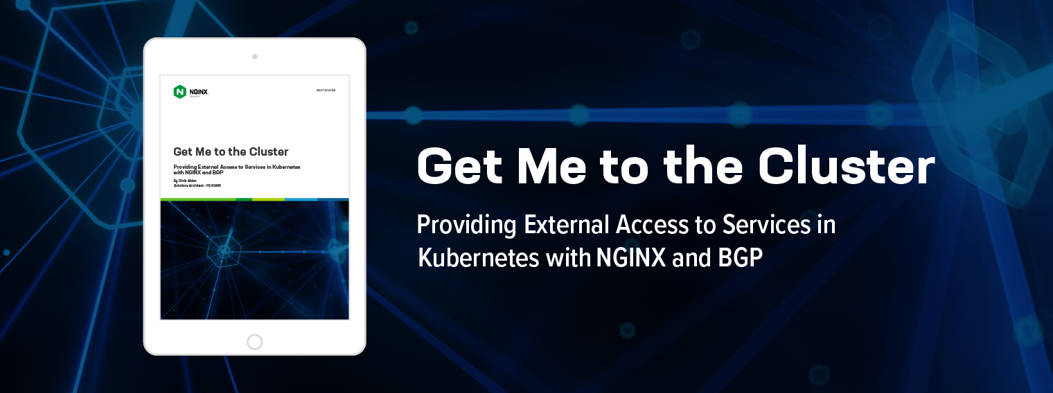 [Whitepaper] Get me to the Cluster: Providing External Access to Services in Kubernetes with NGINX and BGP