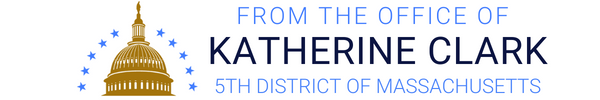 A header image that says "From the Office of Katherine Clark, 5th District of Massachusetts" next to a logo of the Capitol Dome and some stars.