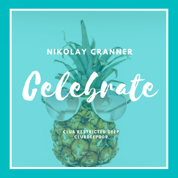 CLUBDEEP010: Nikolay Cranner - Celebrate (HOUSE)