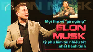 Mọi thứ về gã ngông Elon Musk tỷ phú lắm tài nhiều tật nhất hành tinh