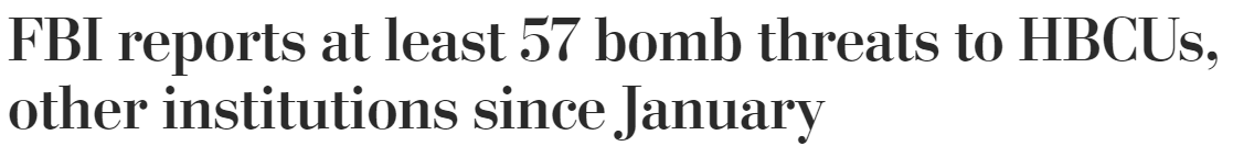 Washington Post headline: FBI reports at least 57 bomb threats to HBCUs, other institutions since January