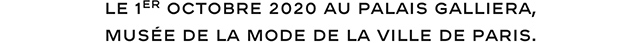LE 1ER OCTOBRE 2020 AU PALAIS GALLIERA, MUSÉE DE LA MODE DE LA VILLE DE PARIS.