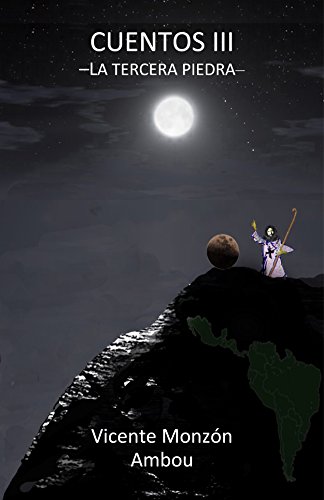 Cuentos III: La Tercera Piedra de Vicente Monzón Ambou