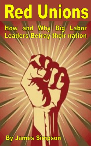 RED UNIONS: How & Why Big Labor Leaders Betray Their Nation