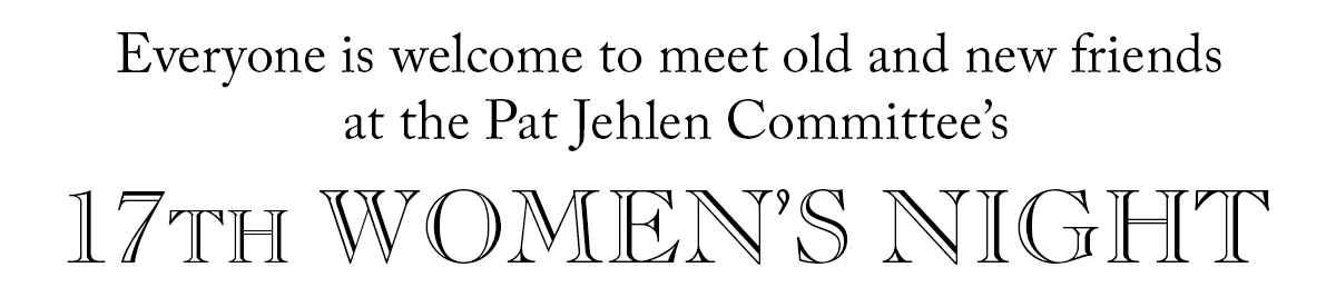 Everyone is welcome to meet old and new friends at our 17th Women’s Night!
