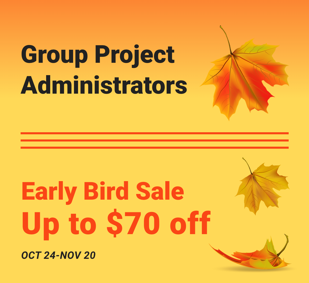 Early Bird Sale - Up to $70 Off - October 24-November 20