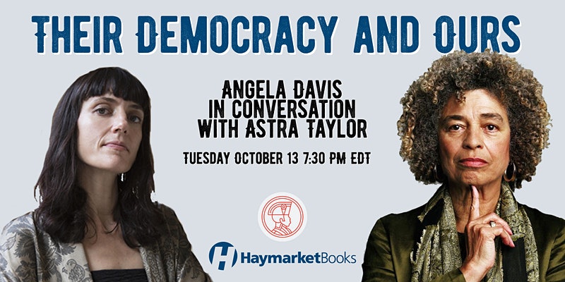 Their Democracy and Ours: Angela Davis in conversation with Astra Taylor