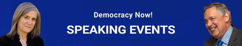 Democracy Now! Speaking Events