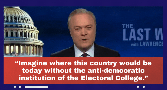 Lawrence O'Donnell: Imagine where this country would be today without the anti-democratic institution of the Electoral College.'Donnell: Imagine where this country would be today without the anti-democratic institution of the Electoral College.