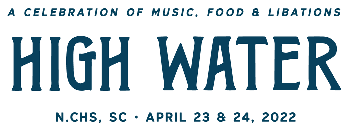 A Celebration of Music, Food & Libations | HIGH WATER | Charleston, NC | April 23 & 34, 2022