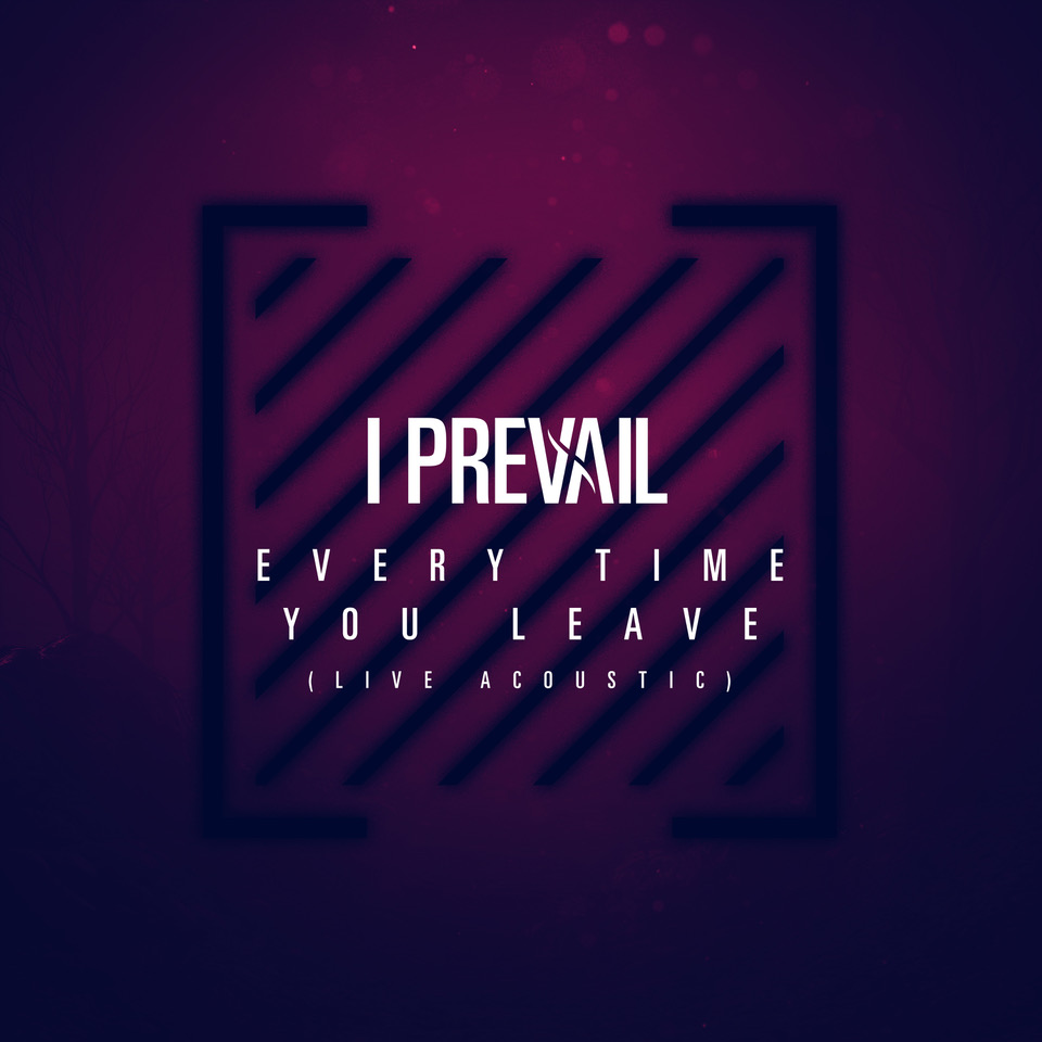 I Prevail Share Acoustic "Every Time You Leave" Video