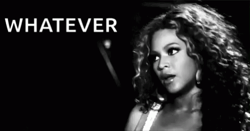 Beyonce Whatever GIF Beyonce Whatever GIF