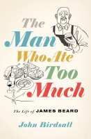 The man who ate too much : the life of James Beard by John Birdsall.