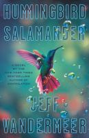 Hummingbird salamander / Jeff VanderMeer.