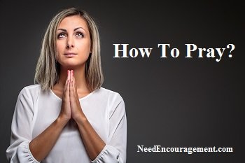 How To Pray? What Does Prayer Mean In Your Life?
