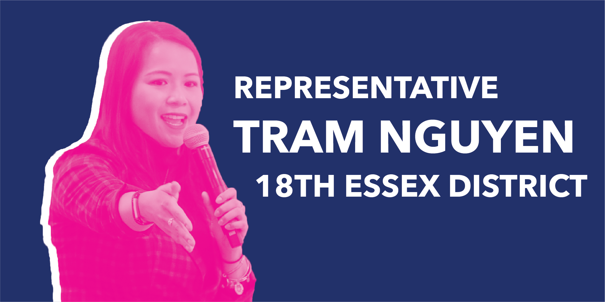 Picture of Representative Tram Nguyen with the words "REPRESENTATIVE TRAM NGUYEN 18TH ESSEX DISTRICT" next to her