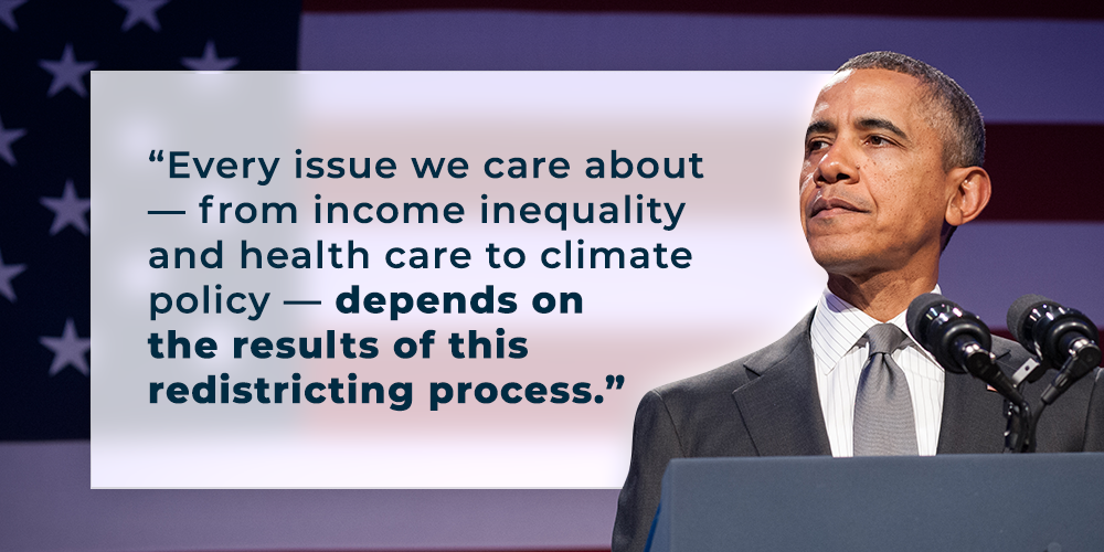 Pres. Obama: Every issue we care about – from income inequality and healthcare to climate policy – depends on the results of this redistricting process